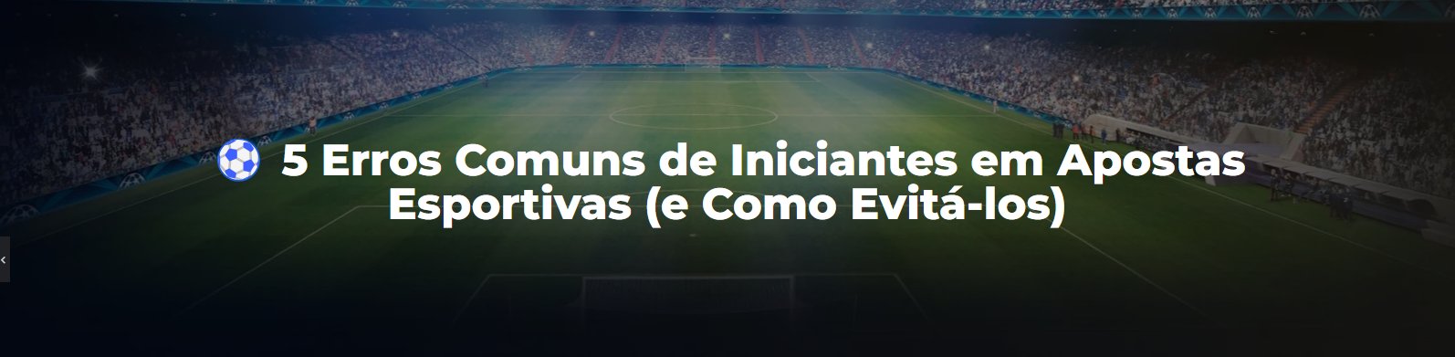 5 Erros de Iniciantes nas Apostas ⚽
