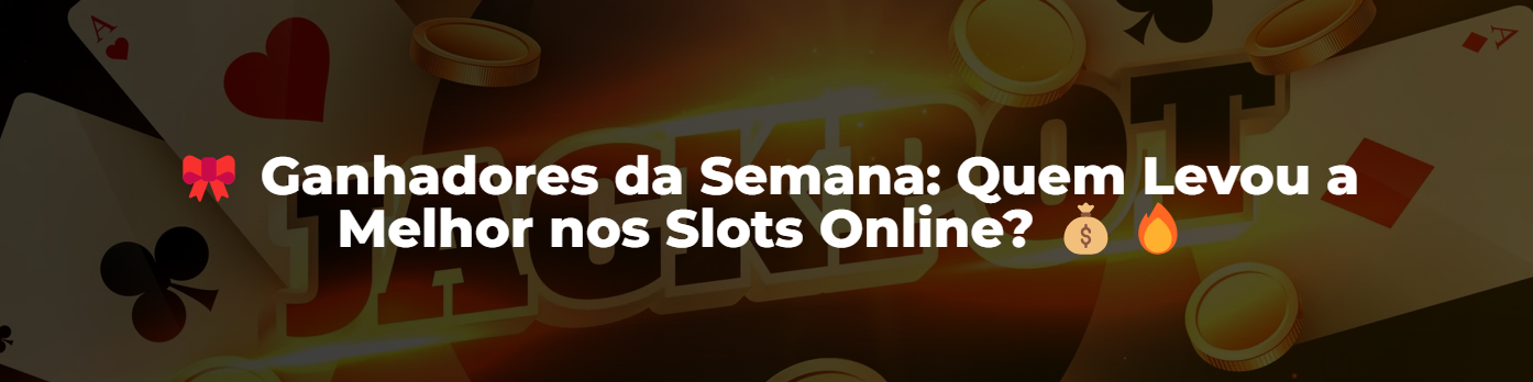 Ganhadores da Semana: Quem Levou a Melhor nos Slots Online?